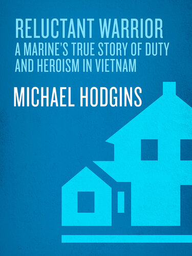 Reluctant Warrior: A Marine's True Story of Duty and Heroism in Vietnam