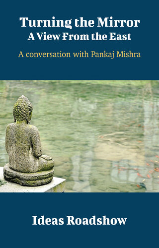 Turning the Mirror: A View From the East: A Conversation with Pankaj Mishra
