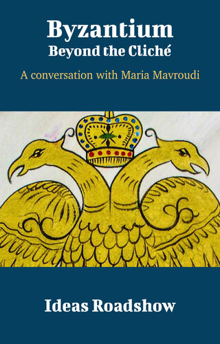 Byzantium: Beyond the Cliché: A Conversation with Maria Mavroudi