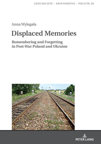 Displaced Memories: Remembering and Forgetting in Post-War Poland and Ukraine