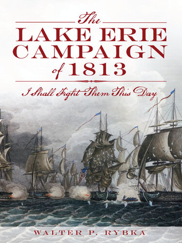 The Lake Erie Campaign of 1813: I Shall Fight Them This Day
