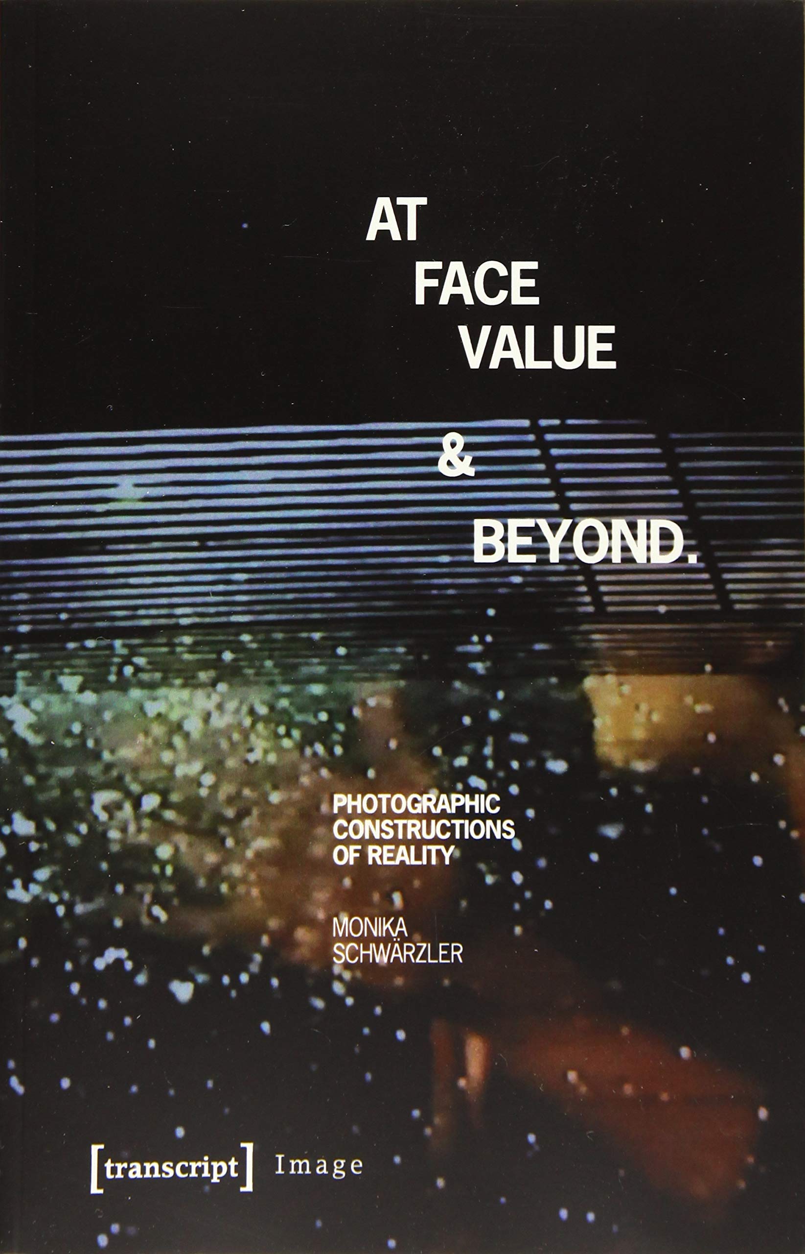 At Face Value and Beyond: Photographic Constructions of Reality