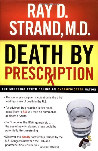 Death by Prescription: The Shocking Truth Behind an Overmedicated Nation ( What Your Doctor Doesn't Know About Nutritional Medicine May Be Killing You )