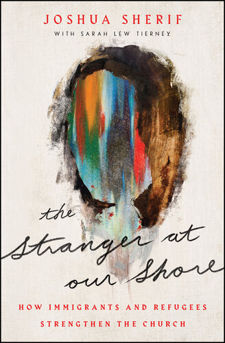 The Stranger at Our Shore: How Immigrants and Refugees Strengthen the Church