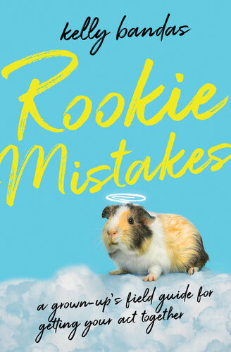 Rookie Mistakes: A Grown-Up's Field Guide for Getting Your Act Together