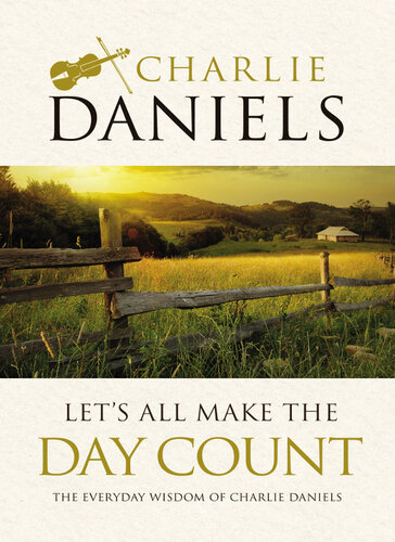 Let's All Make the Day Count: The Everyday Wisdom of Charlie Daniels