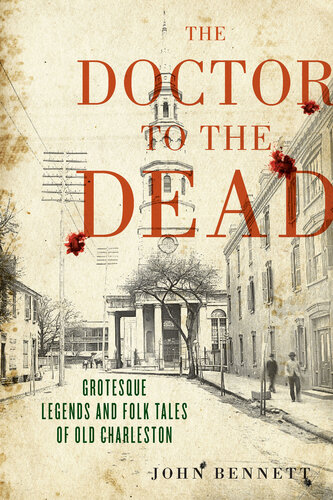 The Doctor to the Dead: Grotesque Legends and Folk Tales of Old Charleston