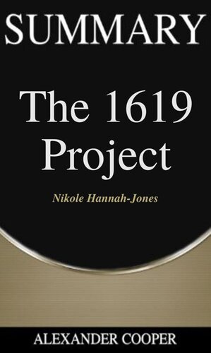 Summary of the 1619 Project: by Nikole Hannah-Jones--A Comprehensive Summary