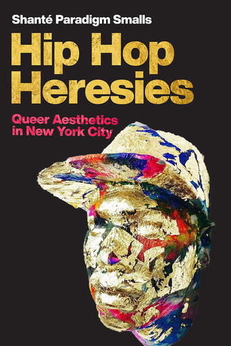 Hip Hop Heresies: Queer Aesthetics in New York City