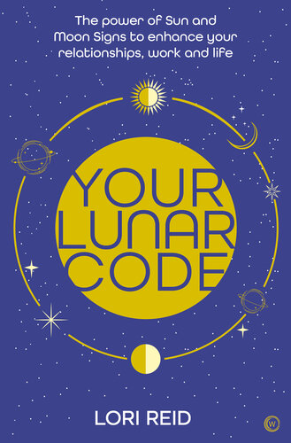 Your Lunar Code: The Power of Moon and Sun Signs to Enhance your Relationships, Work and Life
