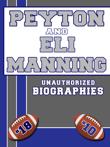 Peyton and Eli Manning: An Unauthorized Biography