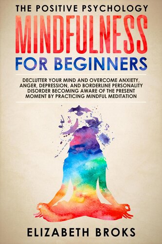 Mindfulness for Beginners: Declutter your Mind and Overcome Anxiety, Anger, Depression, and Borderline Personality Disorder Becoming Aware of the Present Moment by Practicing Mindful Meditation