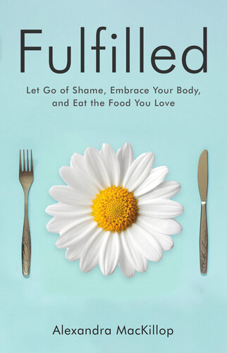 Fulfilled: Let Go of Shame, Embrace Your Body, and Eat the Food You Love