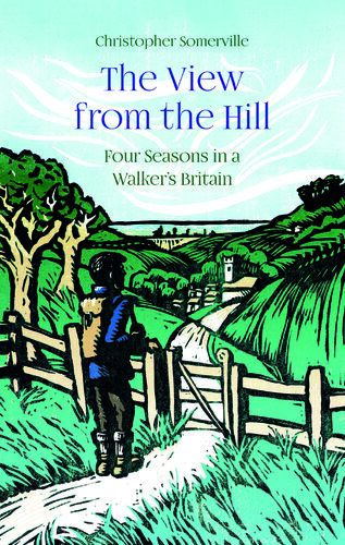 The View from the Hill: Four Seasons in a Walker's Britain