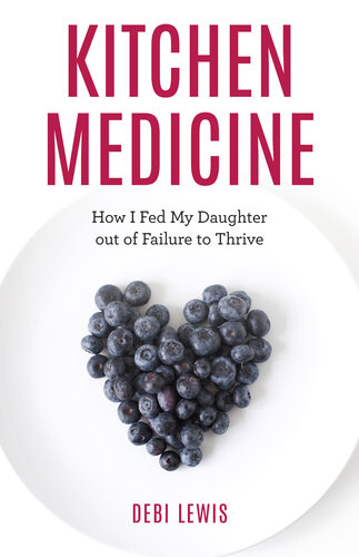 Kitchen Medicine: How I Fed My Daughter Out of Failure to Thrive