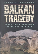 Balkan Tragedy: Chaos and Dissolution After the Cold War