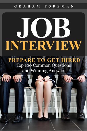 Job Interview: Prepare to Get Hired: Top 100 Common Questions and Winning Answers