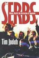 The Serbs: History, Myth and the Destruction of Yugoslavia