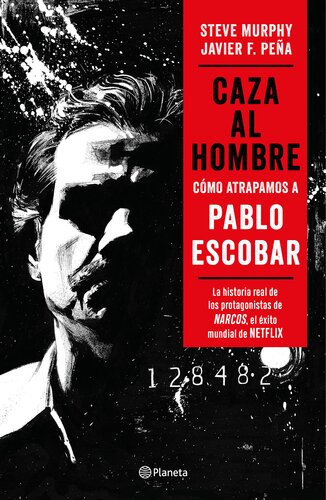 Caza al hombre: Cómo atrapamos a Pablo Escobar