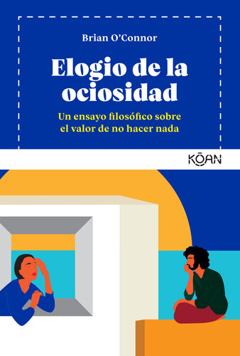 Elogio de la ociosidad: Un ensayo filosófico sobre el valor de no hacer nada