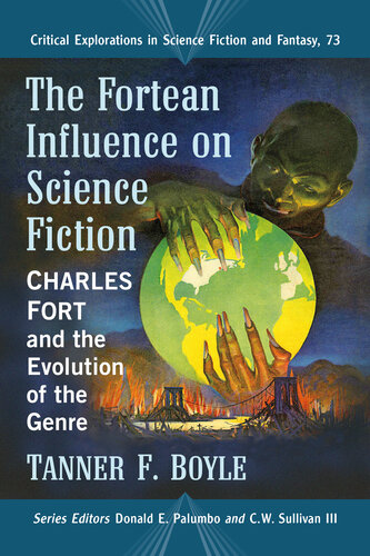 The Fortean Influence on Science Fiction: Charles Fort and the Evolution of the Genre: Critical Explorations in Science Fiction and Fantasy, Book 73