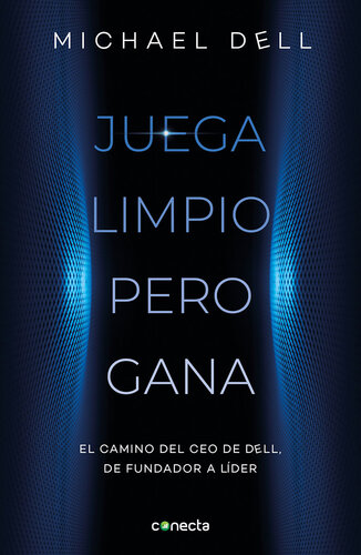 Juega limpio pero gana: El camino del CEO de DELL, de fundador a lider