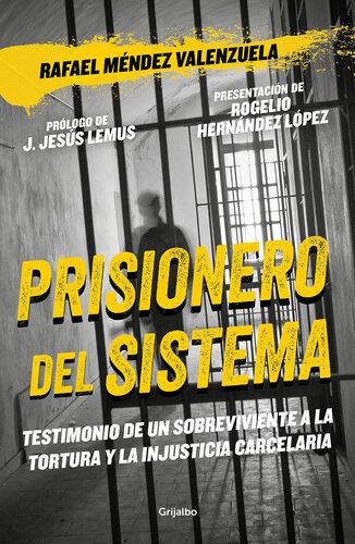 Prisionero del sistema: Testimonios de un sobreviviente a la tortura y la injusticia carcelaria