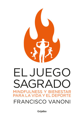 El juego sagrado: Mindfulness y bienestar para la vida y el deporte
