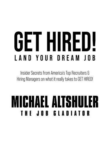 Get Hired! Land Your Dream Job: Insider secrets from America's Top Recruiters & Hiring Managers on what it really takes to get hired!