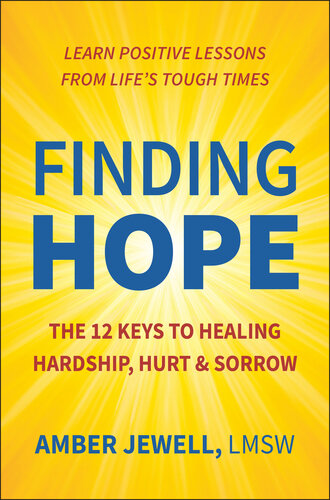 Finding Hope: The 12 Keys to Healing Hardship, Hurt & Sorrow