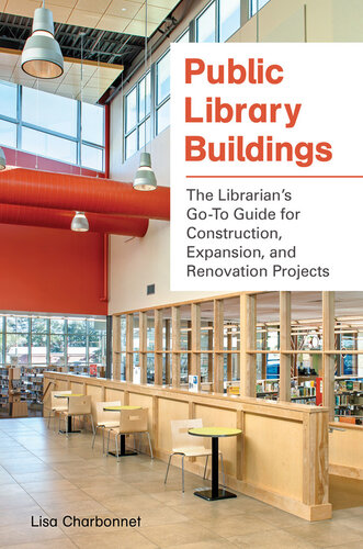 Public Library Buildings: The Librarian's Go-To Guide for Construction, Expansion, and Renovation Projects
