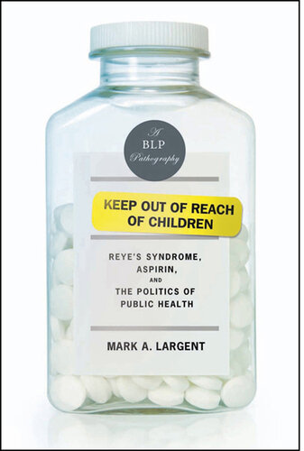 Keep Out of Reach of Children: Reyes Syndrome, Aspirin, and the Politics of Public Health