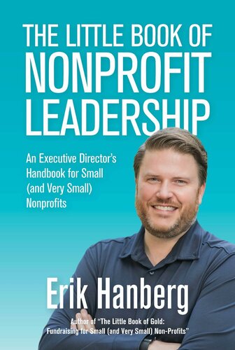 The Little Book of Nonprofit Leadership: An Executive Director's Handbook for Small (and Very Small) Nonprofits: For Small (And Very Small) Nonprofits, no. 1
