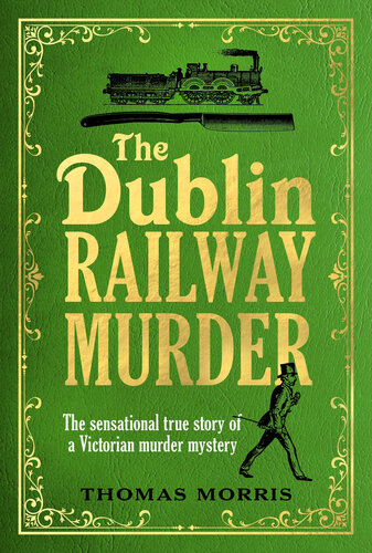 The Dublin Railway Murder: The sensational true story of a Victorian murder mystery