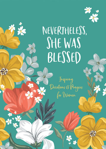 Nevertheless, She Was Blessed: Inspiring Devotions and Prayers for Women