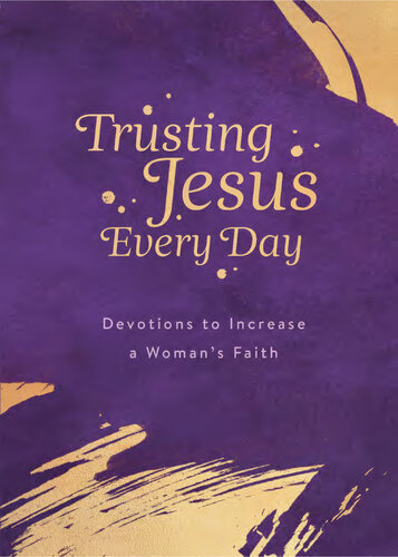 Trusting Jesus Every Day: Devotions to Increase a Woman's Faith