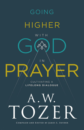 Going Higher with God in Prayer: Cultivating a Lifelong Dialogue