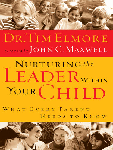 Nurturing the Leader Within Your Child: What Every Parent Needs to Know