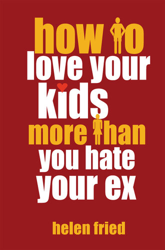 How to Love Your Kids More Than You Hate Your Ex