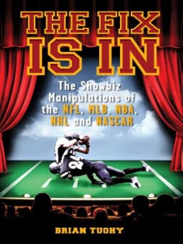 The Fix Is In: The Showbiz Manipulations of the NFL, MLB, NBA, NHL and NASCAR