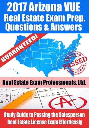 2017 Arizona VUE Real Estate Exam Prep Questions, Answers & Explanations: Study Guide to Passing the Salesperson Real Estate License Exam Effortlessly