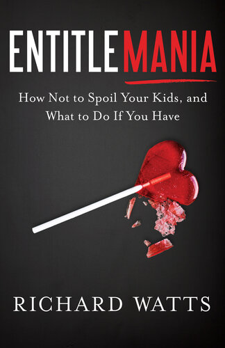 Entitlemania: How Not to Spoil Your Kids, and What to Do if You Have