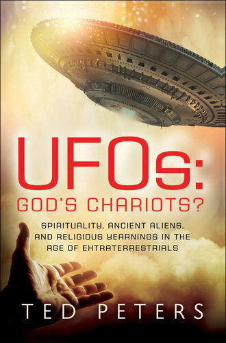 UFOs: God's Chariots?: Spirituality, Ancient Aliens, and Religious Yearnings in the Age of Extraterrestrials