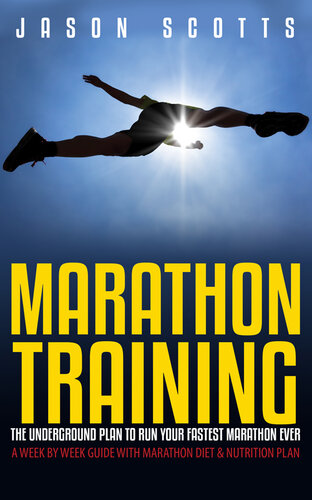 Marathon Training: The Underground Plan To Run Your Fastest Marathon Ever: A Week by Week Guide With Marathon Diet & Nu