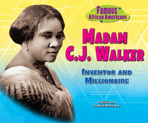 Madam C.J. Walker: Inventor and Millionaire