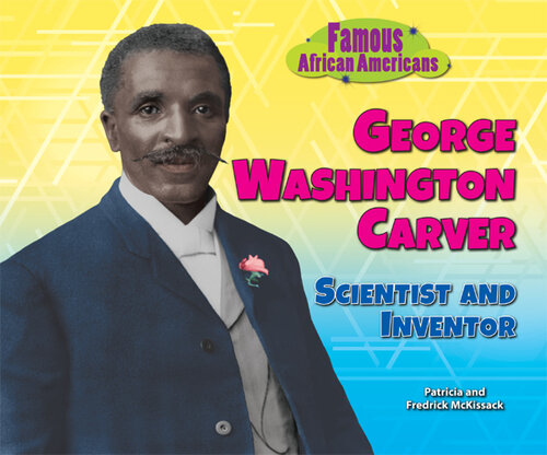 George Washington Carver: Scientist and Inventor