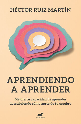 Aprendiendo a aprender: Mejora tu capacidad de aprender descubriendo cómo aprende tu cerebro