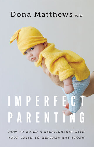 Imperfect Parenting: How to Build a Relationship with Your Child to Weather Any Storm