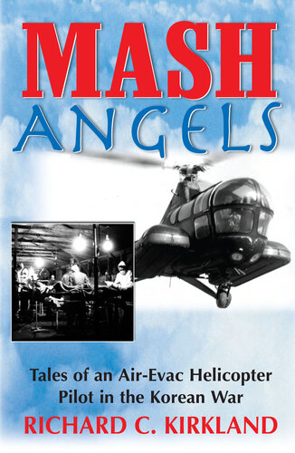 MASH Angels: Tales of an Air-Evac Helicopter Pilot in the Korean War