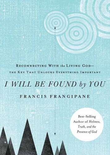 I Will Be Found by You: Reconnecting With the Living God—the Key that Unlocks Everything Important